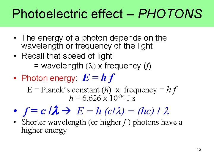 Photoelectric effect – PHOTONS • The energy of a photon depends on the wavelength