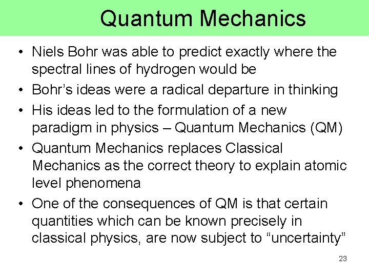 Quantum Mechanics • Niels Bohr was able to predict exactly where the spectral lines