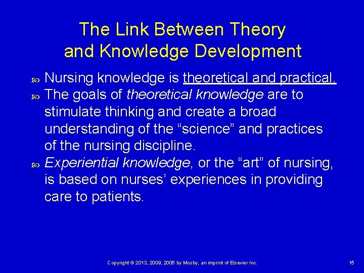 The Link Between Theory and Knowledge Development Nursing knowledge is theoretical and practical. The