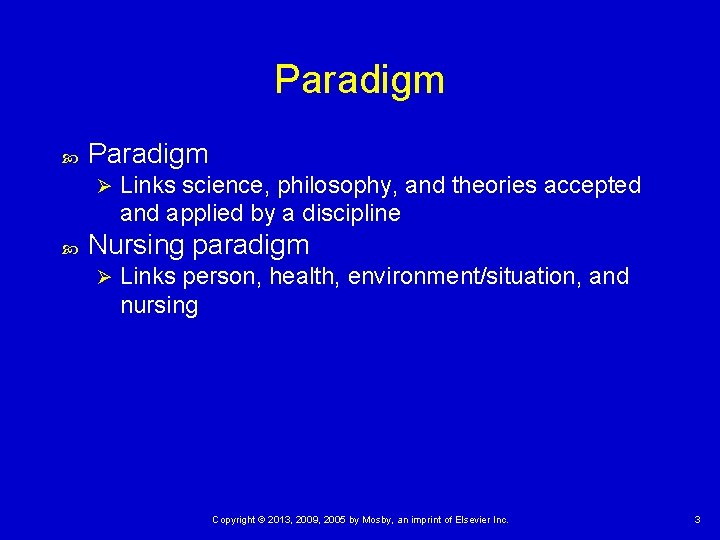 Paradigm Ø Links science, philosophy, and theories accepted and applied by a discipline Nursing