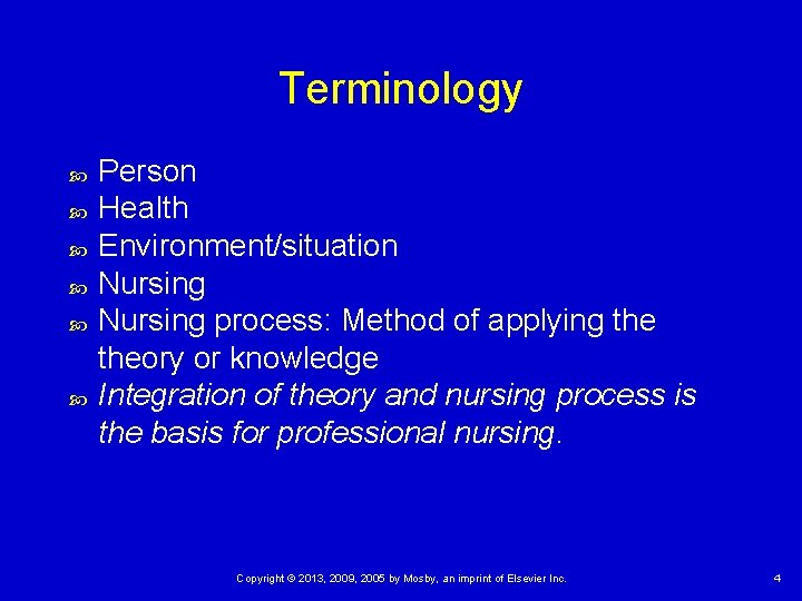 Terminology Person Health Environment/situation Nursing process: Method of applying theory or knowledge Integration of