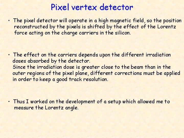 Pixel vertex detector • The pixel detector will operate in a high magnetic field,