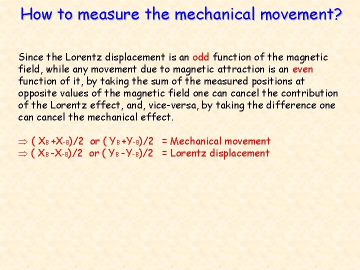 How to measure the mechanical movement? Since the Lorentz displacement is an odd function