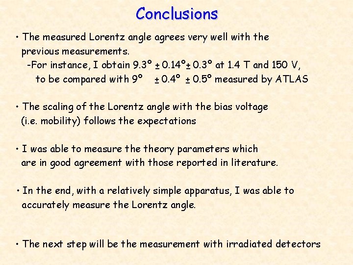 Conclusions • The measured Lorentz angle agrees very well with the previous measurements. -For