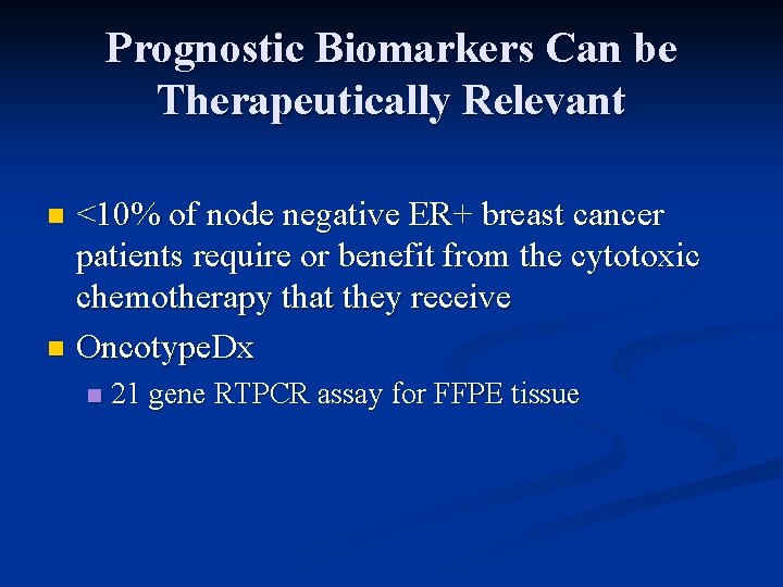 Prognostic Biomarkers Can be Therapeutically Relevant <10% of node negative ER+ breast cancer patients