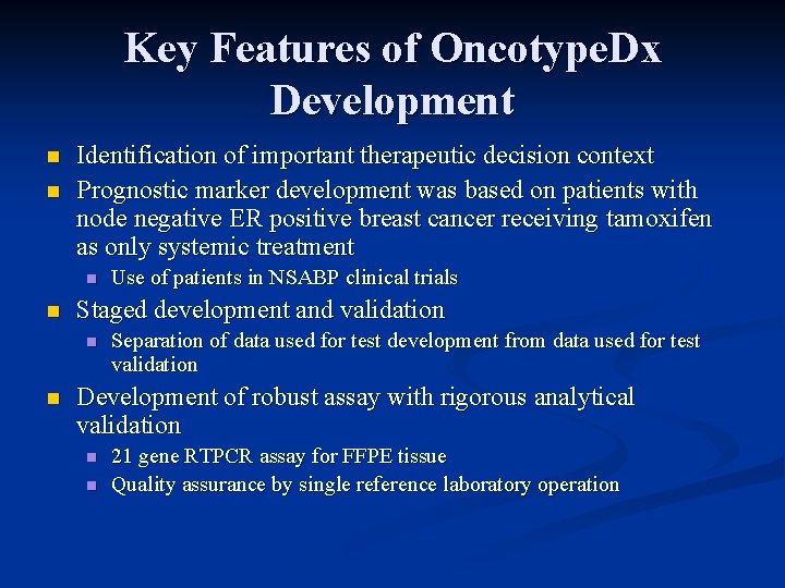 Key Features of Oncotype. Dx Development n n Identification of important therapeutic decision context