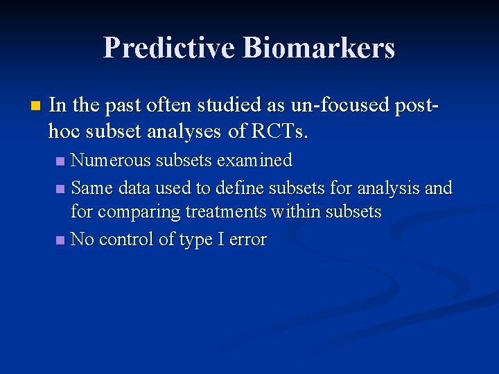 Predictive Biomarkers n In the past often studied as un-focused posthoc subset analyses of