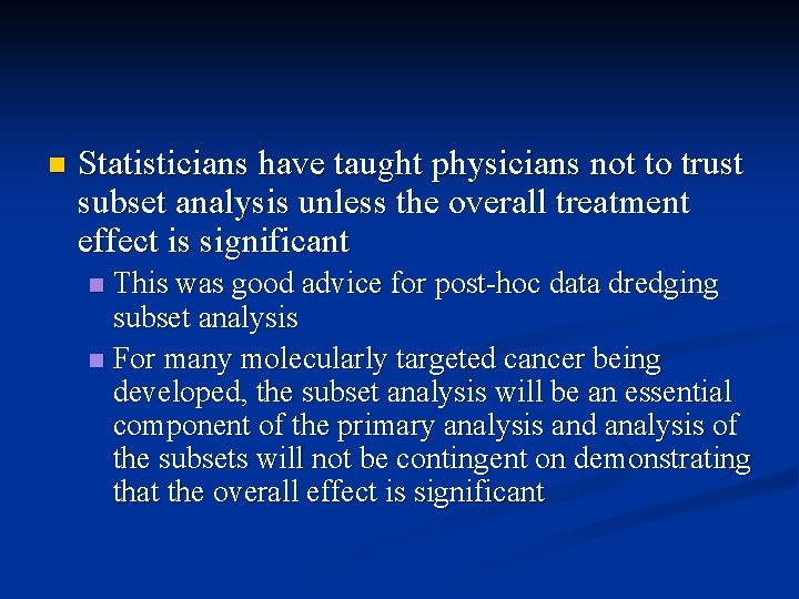 n Statisticians have taught physicians not to trust subset analysis unless the overall treatment