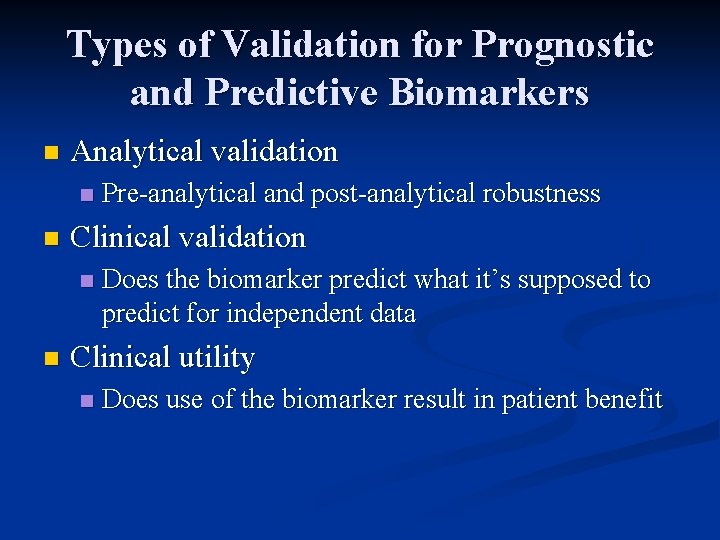 Types of Validation for Prognostic and Predictive Biomarkers n Analytical validation n n Clinical