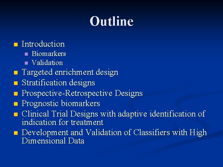 Outline n Introduction n n n n Biomarkers Validation Targeted enrichment design Stratification designs