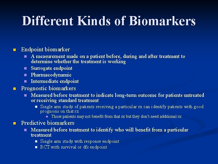 Different Kinds of Biomarkers n Endpoint biomarker n n n A measurement made on