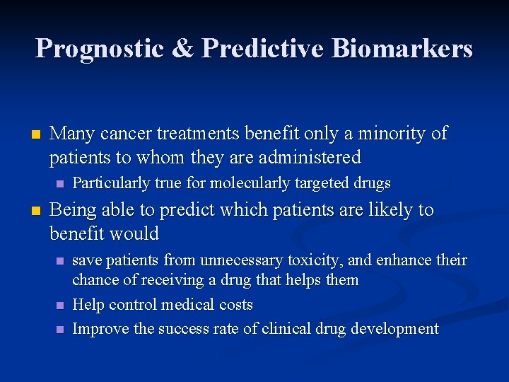 Prognostic & Predictive Biomarkers n Many cancer treatments benefit only a minority of patients