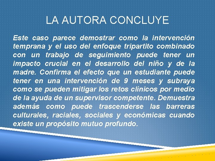 LA AUTORA CONCLUYE Este caso parece demostrar como la intervención temprana y el uso