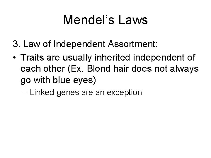 Mendel’s Laws 3. Law of Independent Assortment: • Traits are usually inherited independent of