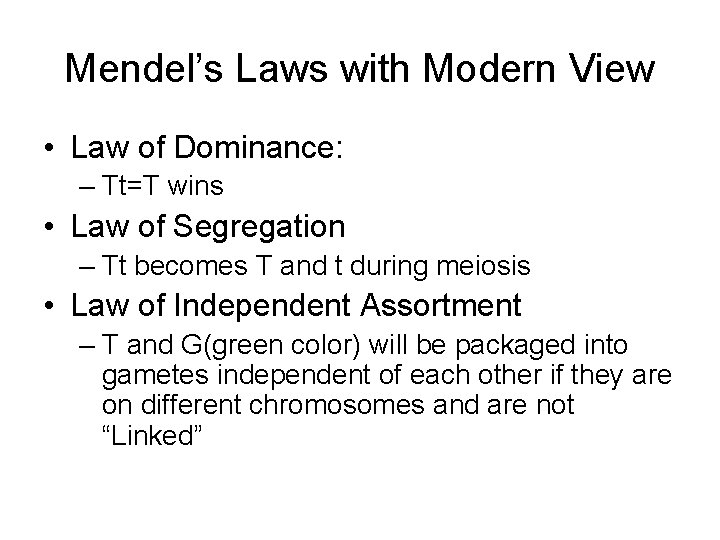 Mendel’s Laws with Modern View • Law of Dominance: – Tt=T wins • Law