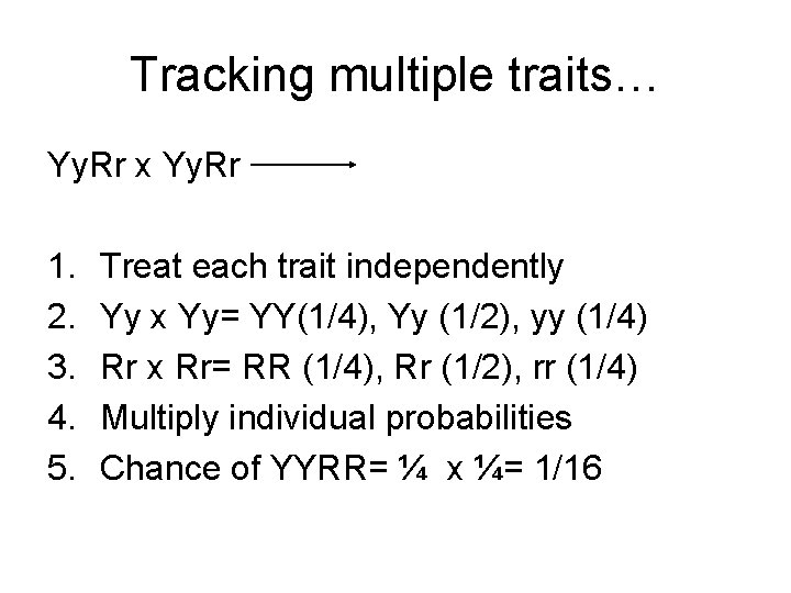 Tracking multiple traits… Yy. Rr x Yy. Rr 1. 2. 3. 4. 5. Treat