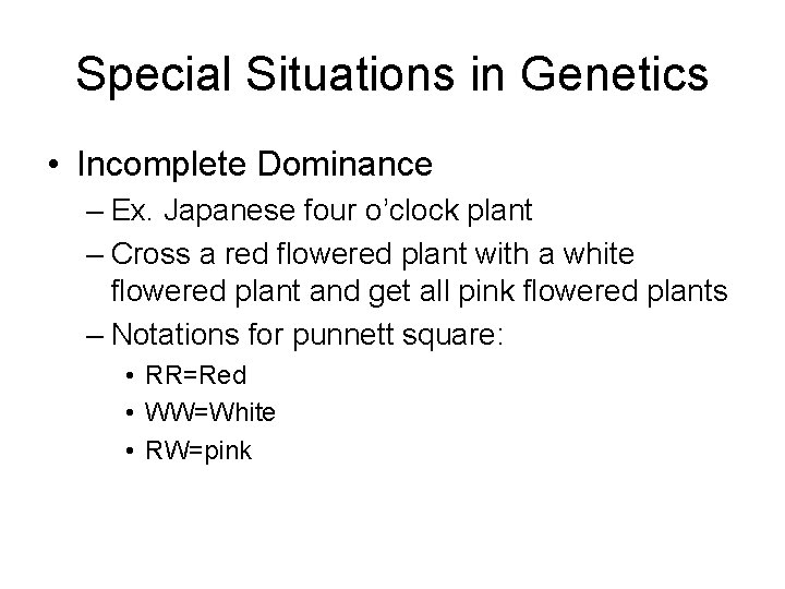 Special Situations in Genetics • Incomplete Dominance – Ex. Japanese four o’clock plant –