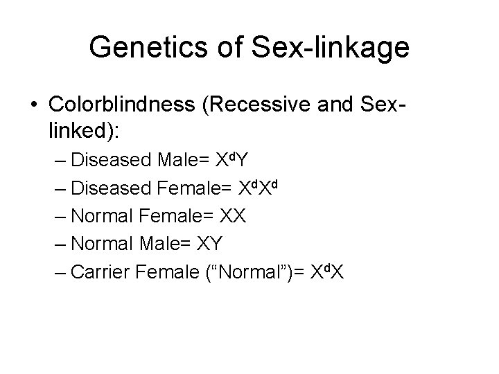 Genetics of Sex-linkage • Colorblindness (Recessive and Sexlinked): – Diseased Male= Xd. Y –