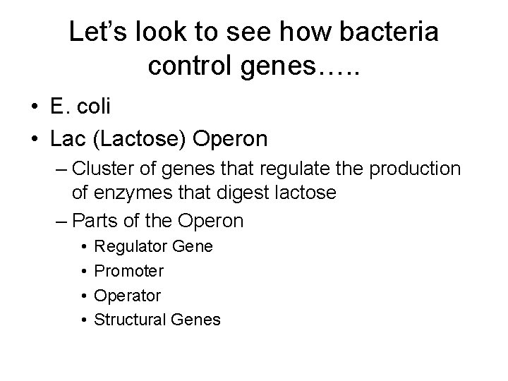 Let’s look to see how bacteria control genes…. . • E. coli • Lac