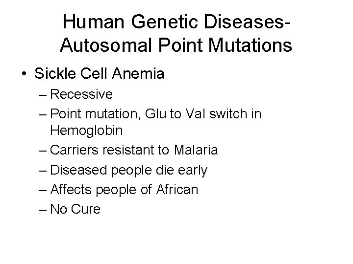 Human Genetic Diseases. Autosomal Point Mutations • Sickle Cell Anemia – Recessive – Point