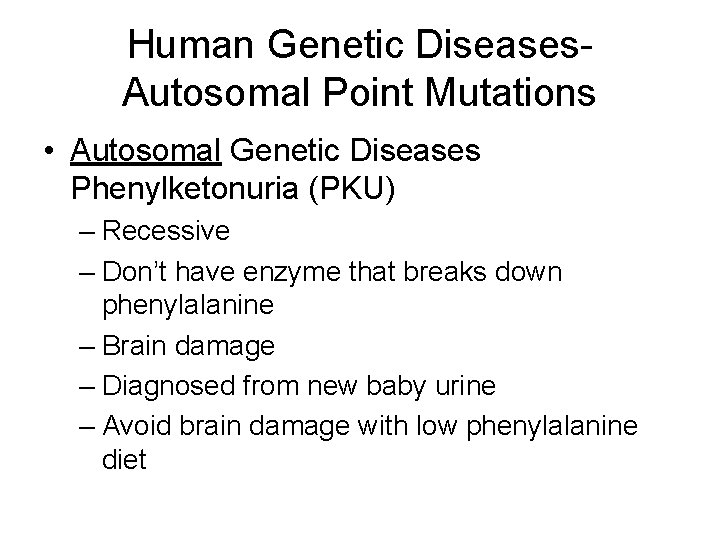 Human Genetic Diseases. Autosomal Point Mutations • Autosomal Genetic Diseases Phenylketonuria (PKU) – Recessive