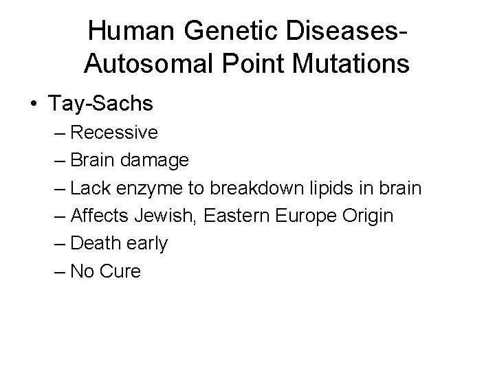 Human Genetic Diseases. Autosomal Point Mutations • Tay-Sachs – Recessive – Brain damage –