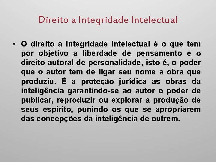 Direito a Integridade Intelectual • O direito a integridade intelectual é o que tem