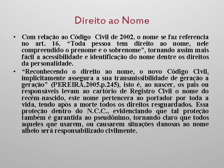 Direito ao Nome • Com relação ao Código Civil de 2002, o nome se