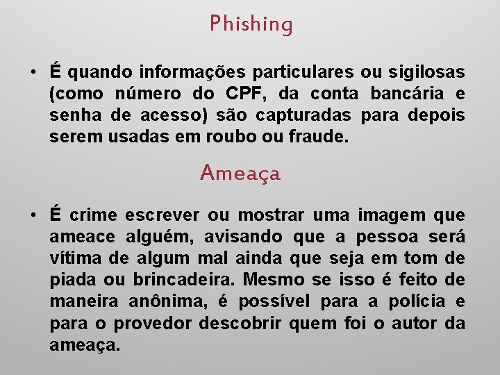 Phishing • É quando informações particulares ou sigilosas (como número do CPF, da conta