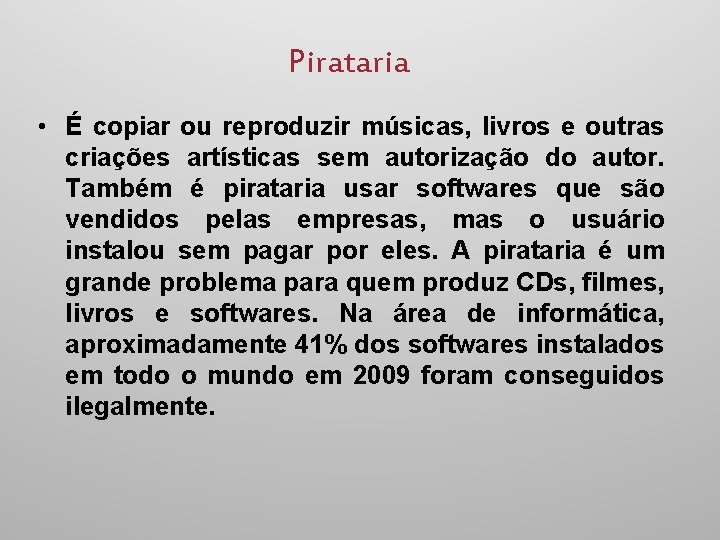 Pirataria • É copiar ou reproduzir músicas, livros e outras criações artísticas sem autorização