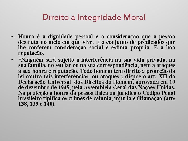 Direito a Integridade Moral • Honra é a dignidade pessoal e a consideração que