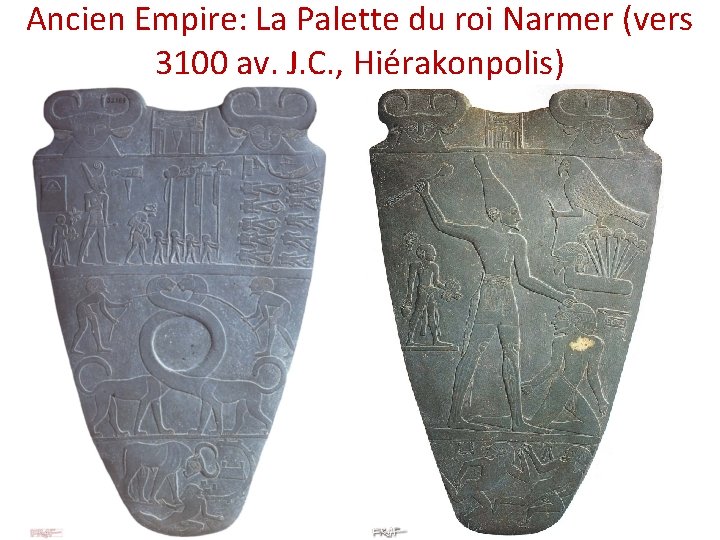 Ancien Empire: La Palette du roi Narmer (vers 3100 av. J. C. , Hiérakonpolis)