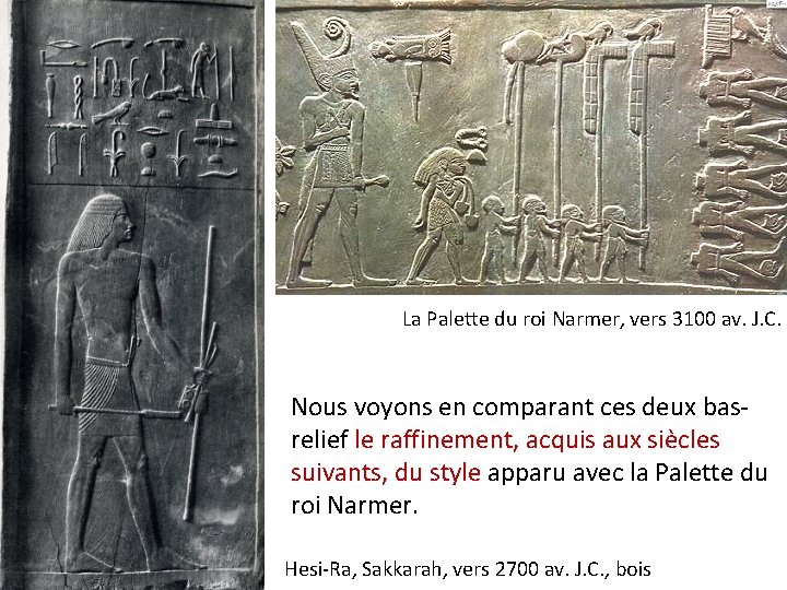 La Palette du roi Narmer, vers 3100 av. J. C. Nous voyons en comparant