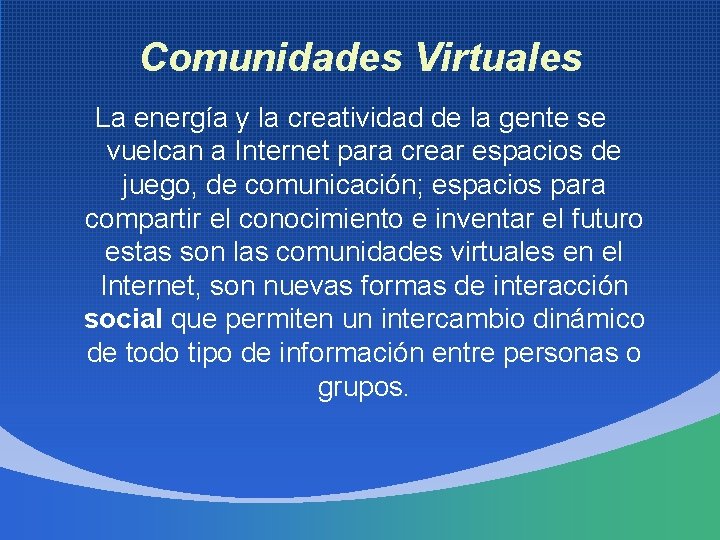 Comunidades Virtuales La energía y la creatividad de la gente se vuelcan a Internet