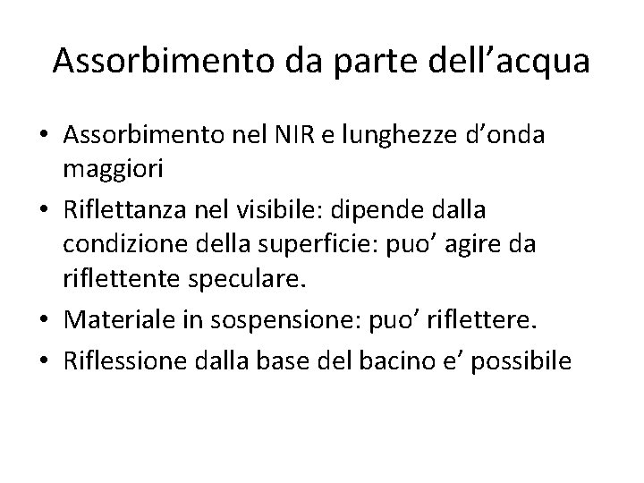 Assorbimento da parte dell’acqua • Assorbimento nel NIR e lunghezze d’onda maggiori • Riflettanza