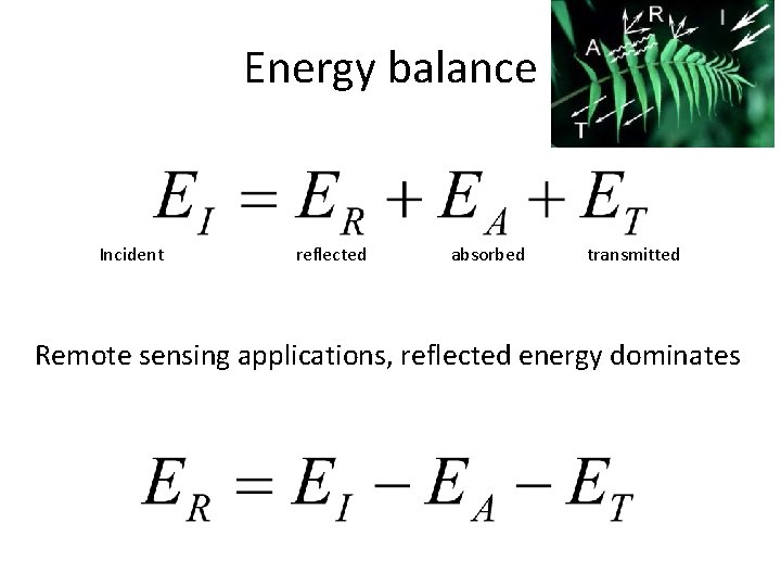 Energy balance Incident reflected absorbed transmitted Remote sensing applications, reflected energy dominates 