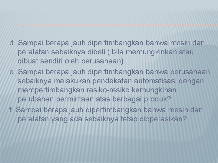 d. Sampai berapa jauh dipertimbangkan bahwa mesin dan peralatan sebaiknya dibeli ( bila memungkinkan