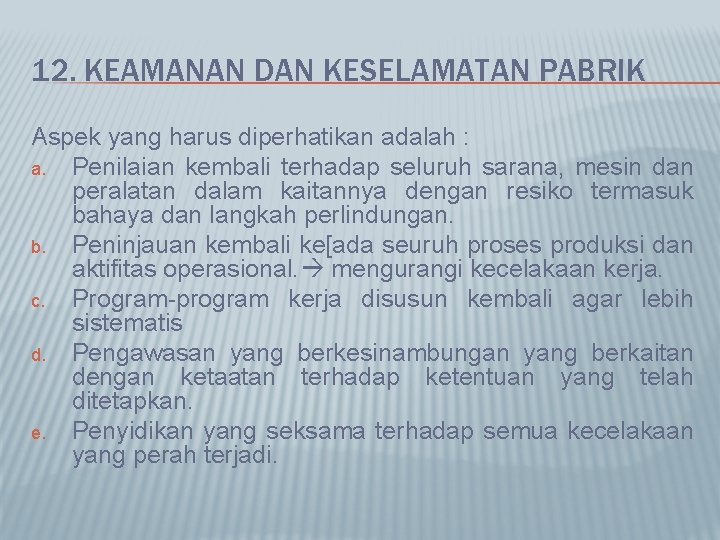 12. KEAMANAN DAN KESELAMATAN PABRIK Aspek yang harus diperhatikan adalah : a. Penilaian kembali