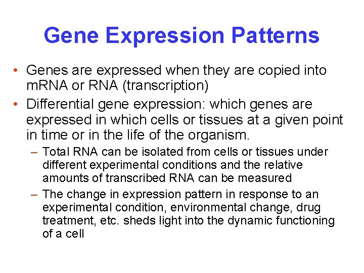 Gene Expression Patterns • Genes are expressed when they are copied into m. RNA