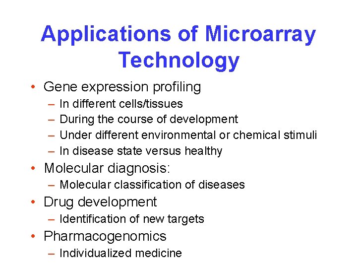 Applications of Microarray Technology • Gene expression profiling – – In different cells/tissues During
