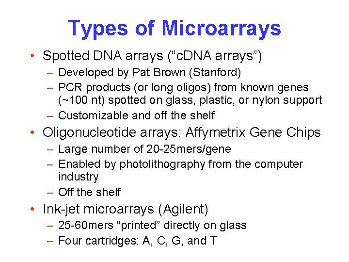 Types of Microarrays • Spotted DNA arrays (“c. DNA arrays”) – Developed by Pat