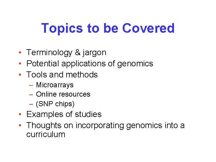 Topics to be Covered • Terminology & jargon • Potential applications of genomics •