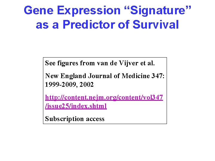 Gene Expression “Signature” as a Predictor of Survival See figures from van de Vijver