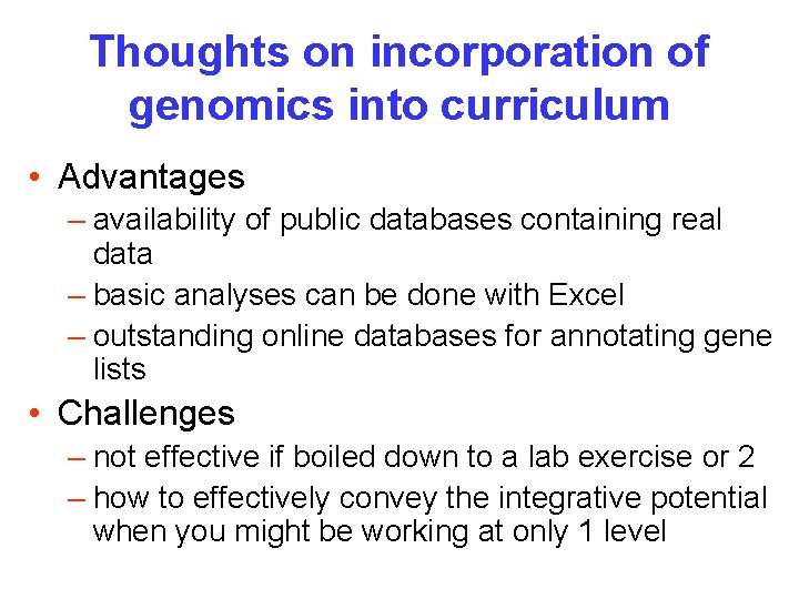 Thoughts on incorporation of genomics into curriculum • Advantages – availability of public databases