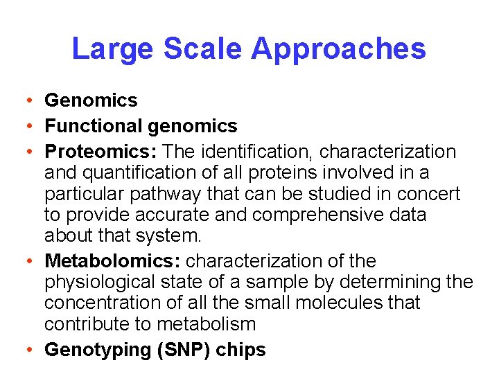 Large Scale Approaches • Genomics • Functional genomics • Proteomics: The identification, characterization and