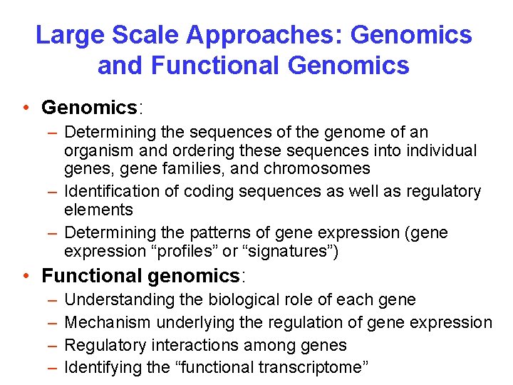 Large Scale Approaches: Genomics and Functional Genomics • Genomics: – Determining the sequences of