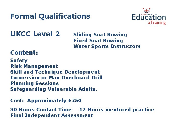 Formal Qualifications UKCC Level 2 Content: Sliding Seat Rowing Fixed Seat Rowing Water Sports
