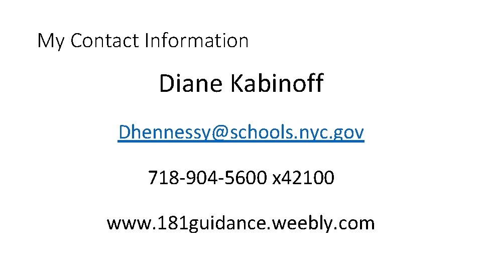 My Contact Information Diane Kabinoff Dhennessy@schools. nyc. gov 718 -904 -5600 x 42100 www.