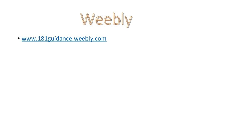 Weebly • www. 181 guidance. weebly. com 