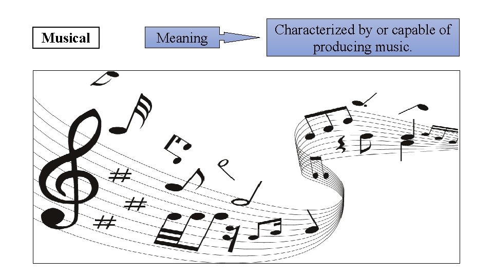 Musical Meaning Characterized by or capable of producing music. 